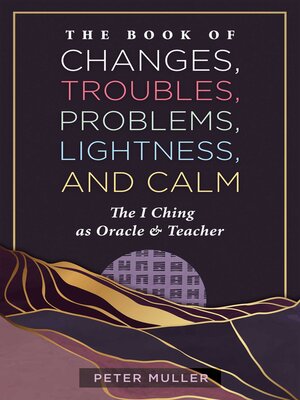cover image of The Book of Changes, Troubles, Problems, Lightness, and Calm